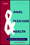 Anal Pleasure & Health: A Guide for Men and Women by Jack Moris, Jack Morin